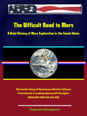 cover image of The Difficult Road to Mars, a Brief History of Mars Exploration in the Soviet Union--The Inside Story of Numerous Mission Failures from Russia's Leading Spacecraft Designer (NASA NP-1999-06-251-HQ)